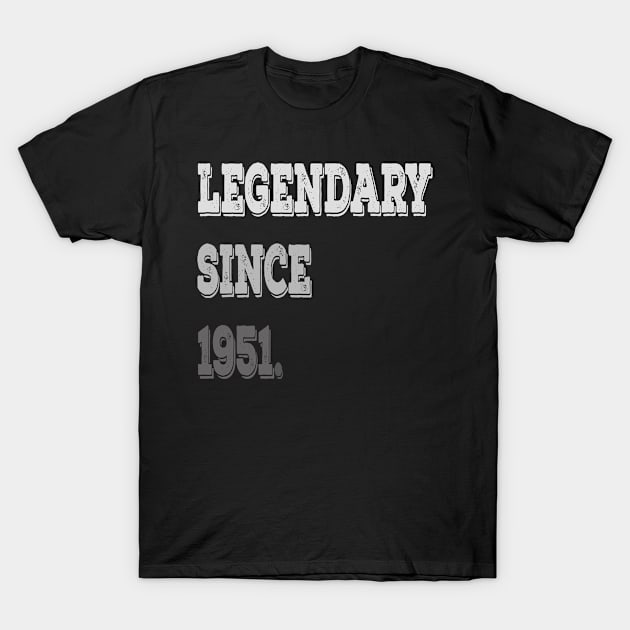 Legendary Since 1951 Birthday Gifts For Men and Women T-Shirt by familycuteycom